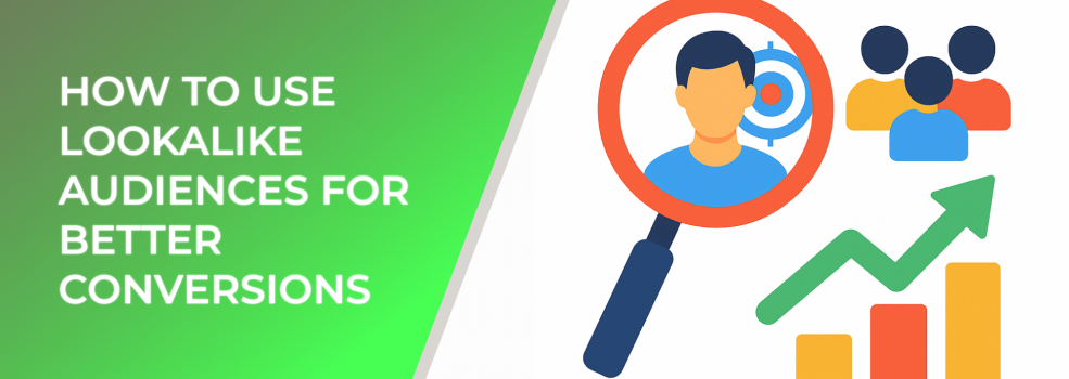 How to Use Lookalike Audiences for Better Conversions