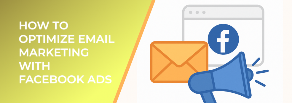 How to Optimize Email Marketing with Facebook Ads