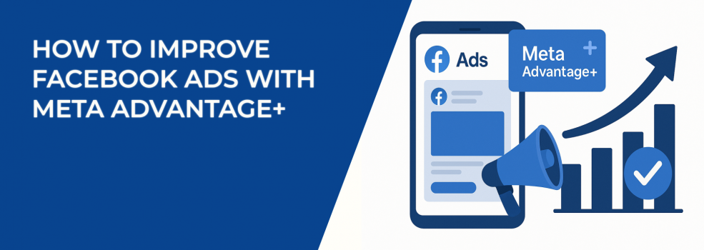 How To Improve Facebook Ads With Meta Advantage+