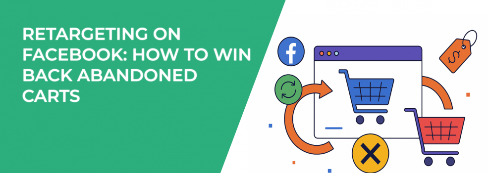 Retargeting on Facebook: How to Win Back Abandoned Carts