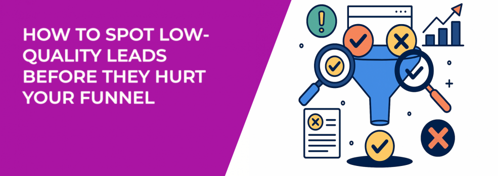 How to Spot Low-Quality Leads Before They Hurt Your Funnel