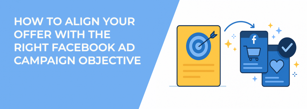 How to Align Your Offer with the Right Facebook Ad Campaign Objective