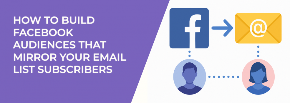 How to Build Facebook Audiences That Mirror Your Email List Subscribers