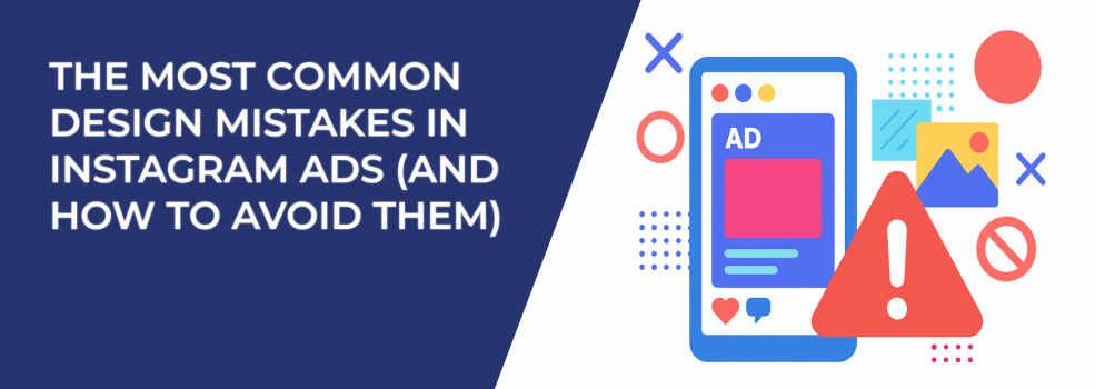 The Most Common Design Mistakes in Instagram Ads (And How to Avoid Them)