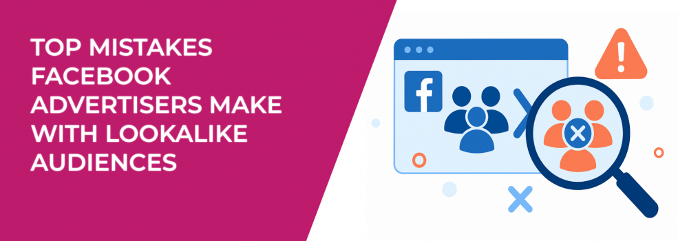 Top Mistakes Facebook Advertisers Make With Lookalike Audiences