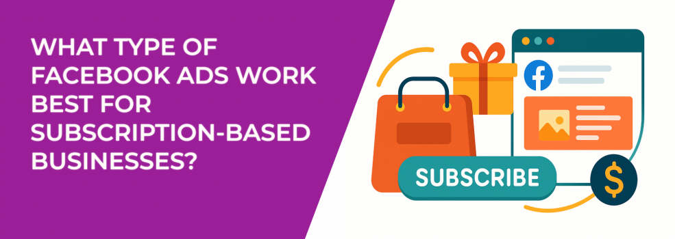 What Type of Facebook Ads Work Best for Subscription-Based Businesses?