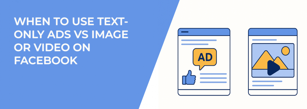 When to Use Text-Only Ads vs Image or Video on Facebook