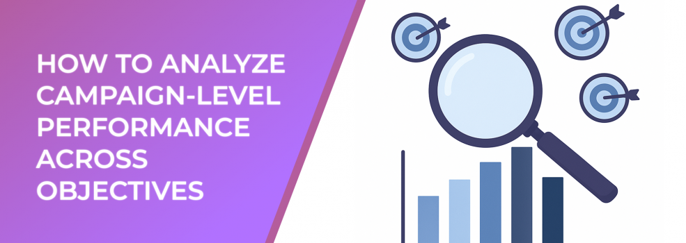 How to Analyze Campaign-Level Performance Across Objectives