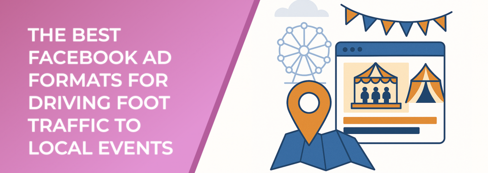 The Best Facebook Ad Formats for Driving Foot Traffic to Local Events