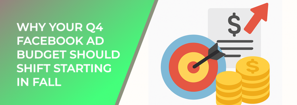 Why Your Q4 Facebook Ad Budget Should Shift Starting in Fall (And How to Plan It)