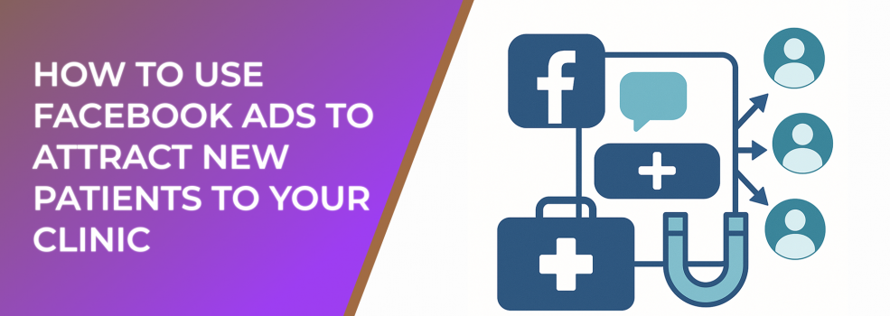 How to Use Facebook Ads to Attract New Patients to Your Clinic