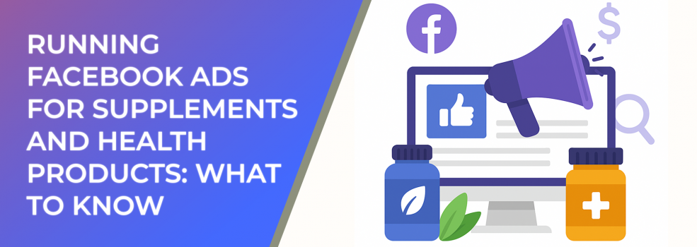 Running Facebook Ads for Supplements and Health Products: What to Know