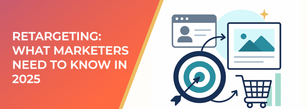 Retargeting: What Marketers Need to Know in 2025