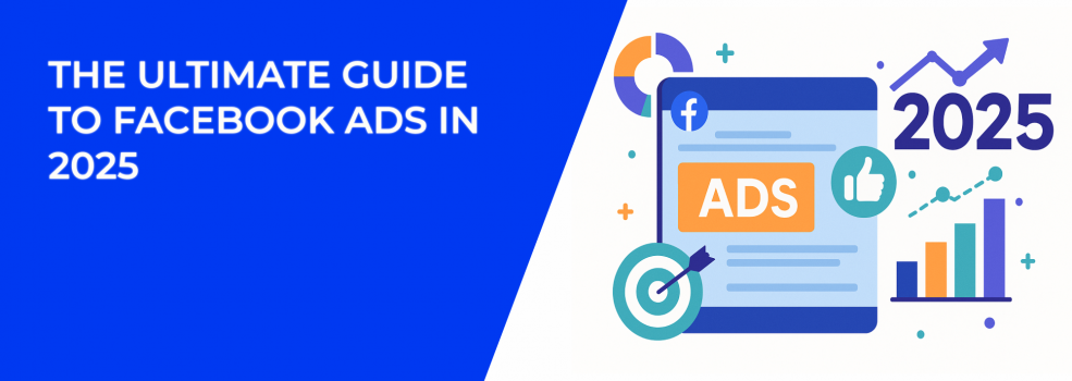 The Ultimate Guide to Facebook Ads in 2025