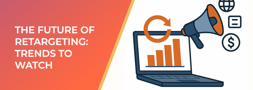 The Future Of Retargeting: Trends To Watch
