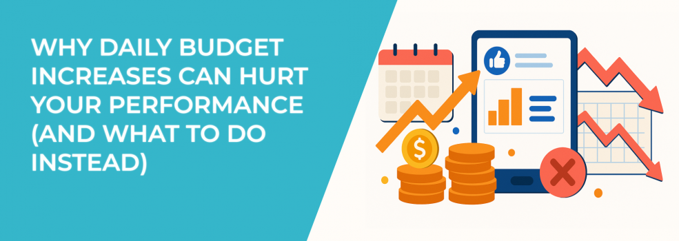 Why Daily Budget Increases Can Hurt Your Performance (and What to Do Instead)
