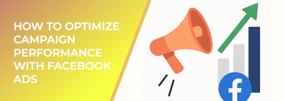 How To Optimize Campaign Performance With Facebook Ads