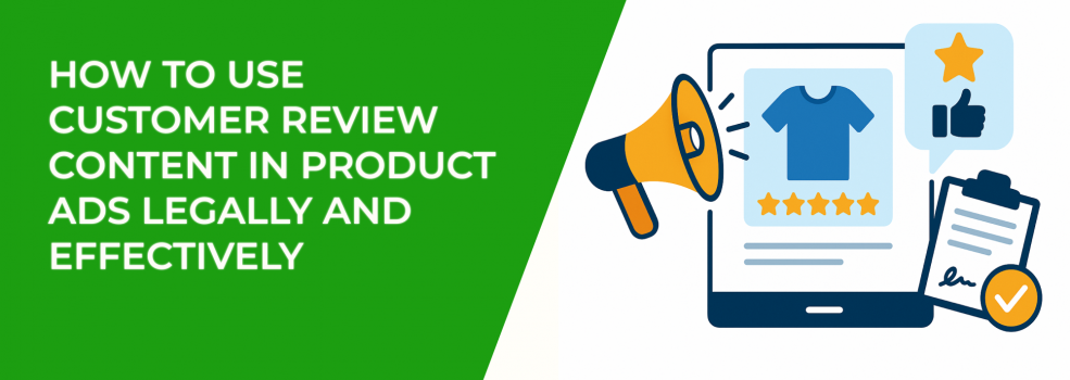 How to Use Customer Review Content in Product Ads Legally and Effectively