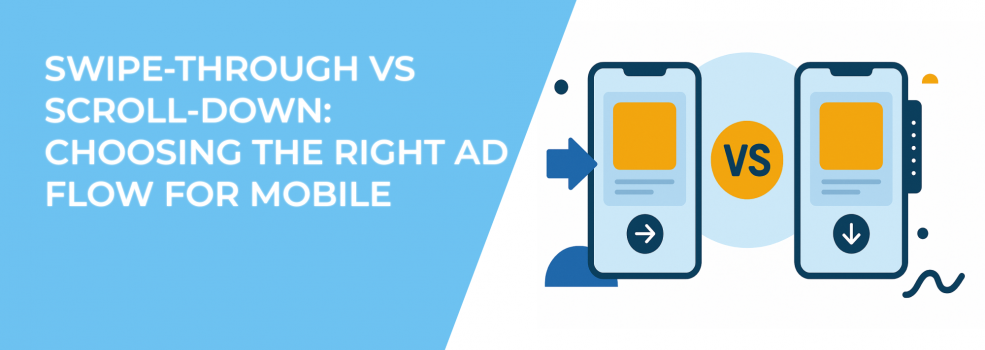 Swipe-Through vs Scroll-Down: Choosing the Right Ad Flow for Mobile