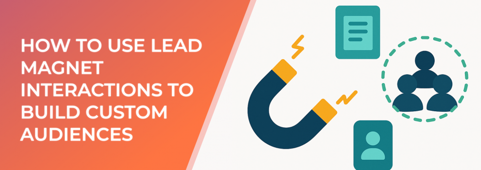 How to Use Lead Magnet Interactions to Build Custom Audiences
