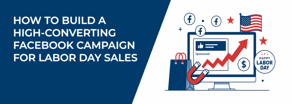 How to Build a High-Converting Facebook Campaign for Labor Day Sales