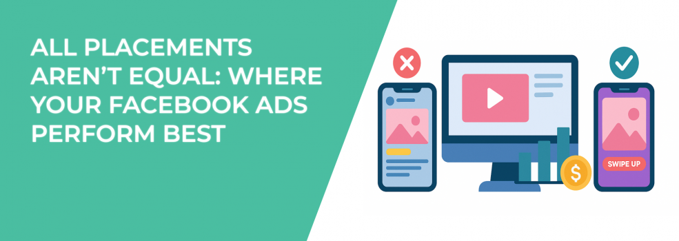 All Placements Aren’t Equal: Where Your Facebook Ads Perform Best