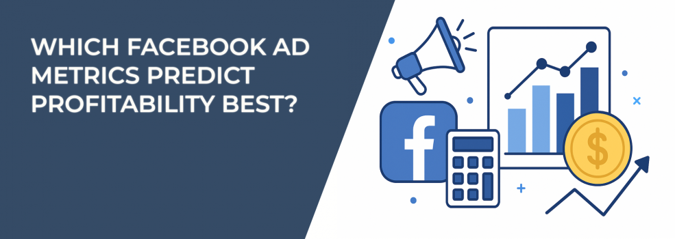 Which Facebook Ad Metrics Predict Profitability Best?