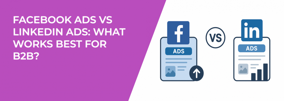 Facebook Ads vs LinkedIn Ads: What Works Best for B2B?