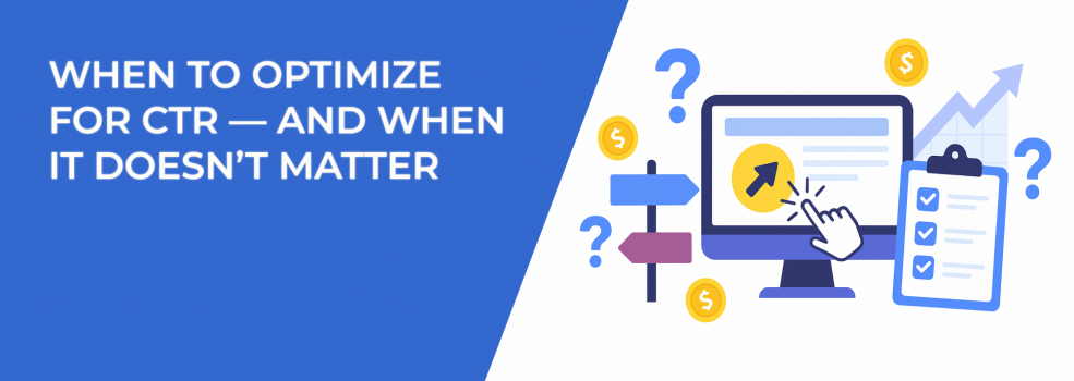 When to Optimize for CTR — and When It Doesn’t Matter