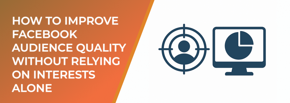 How to Improve Facebook Audience Quality Without Relying on Interests Alone