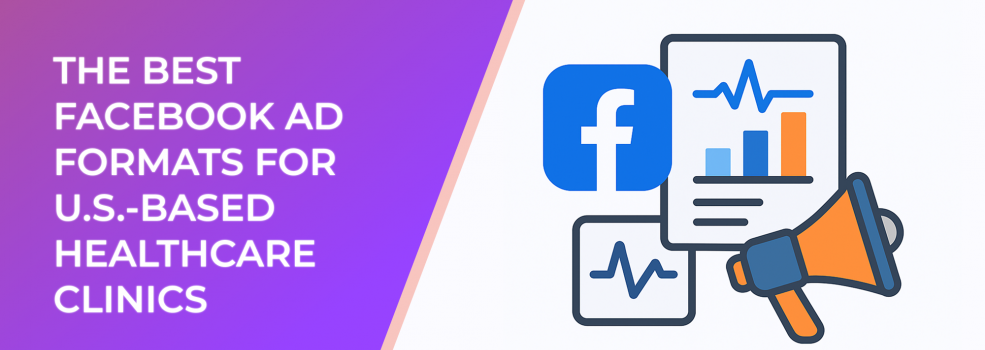 The Best Facebook Ad Formats for U.S.-Based Healthcare Clinics