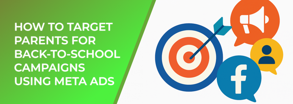 How to Target Parents for Back-to-School Campaigns Using Meta Ads