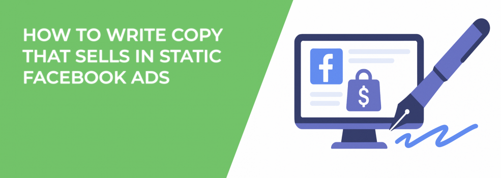 How to Write Copy That Sells in Static Facebook Ads
