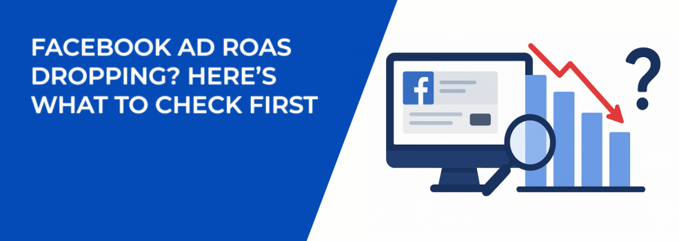 Facebook Ad ROAS Dropping? Here’s What to Check First