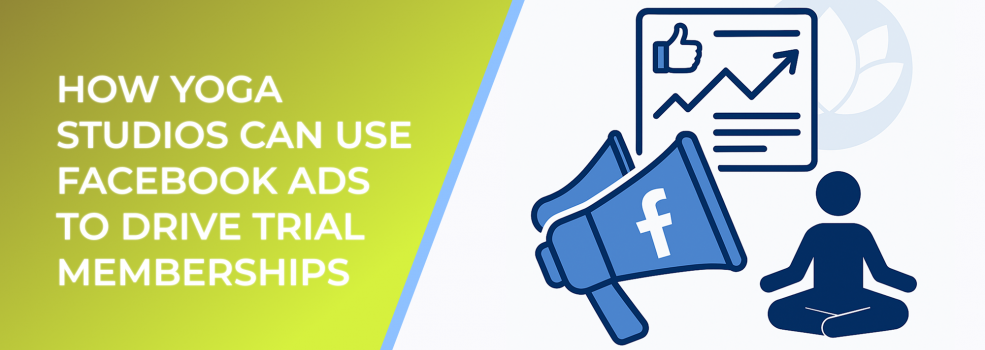 How Yoga Studios Can Use Facebook Ads to Drive Trial Memberships