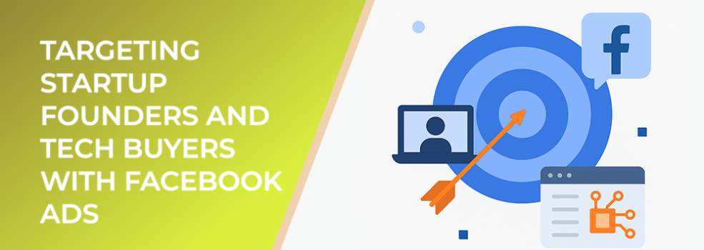 Targeting Startup Founders and Tech Buyers with Facebook Ads