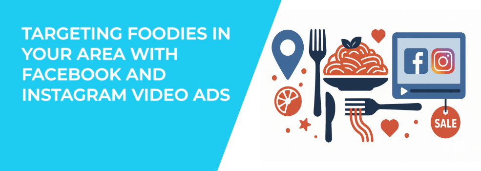 Targeting Foodies in Your Area With Facebook and Instagram Video Ads