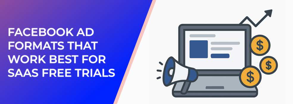 Facebook Ad Formats That Work Best for SaaS Free Trials