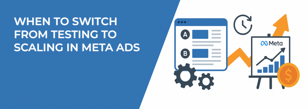 When to Switch From Testing to Scaling in Meta Ads