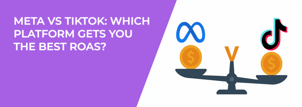 Meta vs TikTok: Which Platform Gets You the Best ROAS?