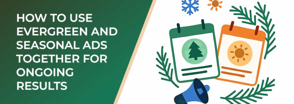 How to Use Evergreen and Seasonal Ads Together for Ongoing Results