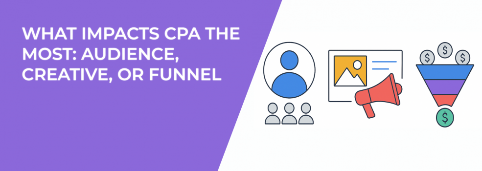 What Impacts CPA the Most: Audience, Creative, or Funnel?