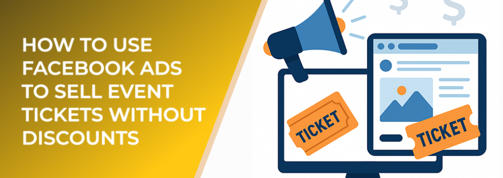 How to Use Facebook Ads to Sell Event Tickets Without Discounts