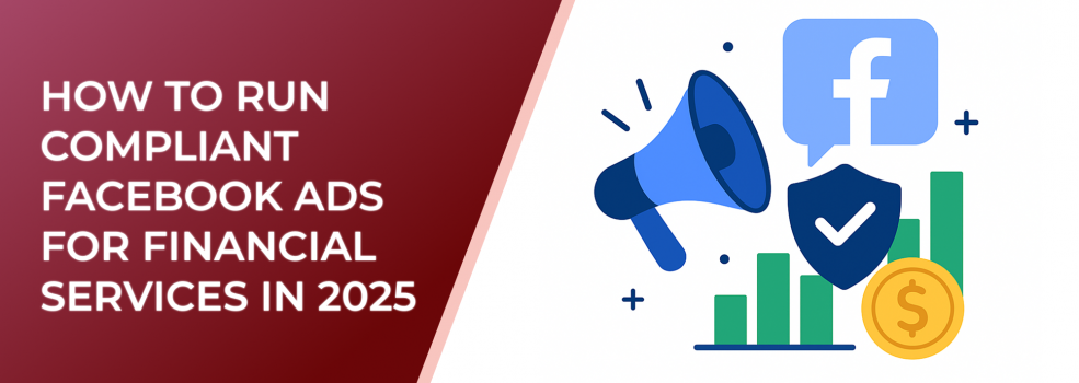 How to Run Compliant Facebook Ads for Financial Services in 2025