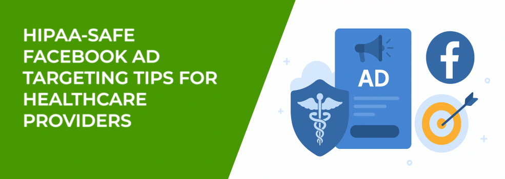HIPAA-Safe Facebook Ad Targeting Tips for Healthcare Providers