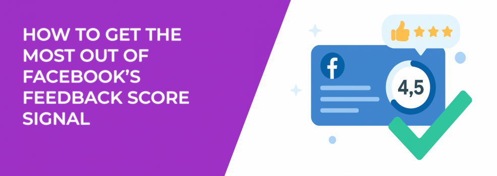 How to Get the Most Out of Facebook’s Feedback Score Signals