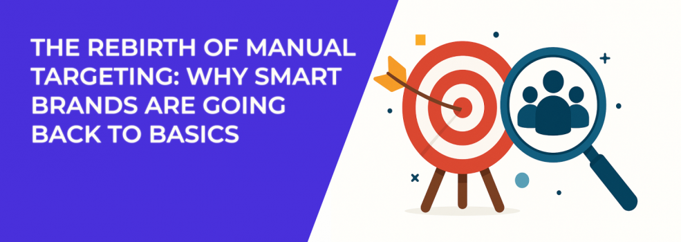 The Rebirth of Manual Targeting: Why Smart Brands Are Going Back to Basics