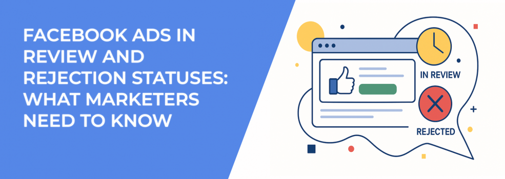 Facebook Ads in Review and Rejection Statuses: What Marketers Need to Know