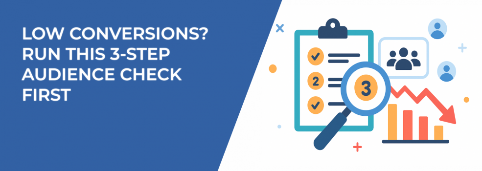 Low Conversions? Run This 3-Step Audience Check First