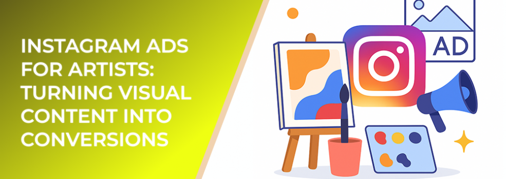 Instagram Ads for Artists: Turning Visual Content Into Conversions